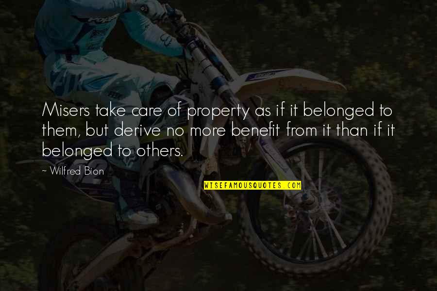 No More Care Quotes By Wilfred Bion: Misers take care of property as if it