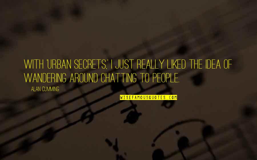 No More Chatting Quotes By Alan Cumming: With 'Urban Secrets,' I just really liked the