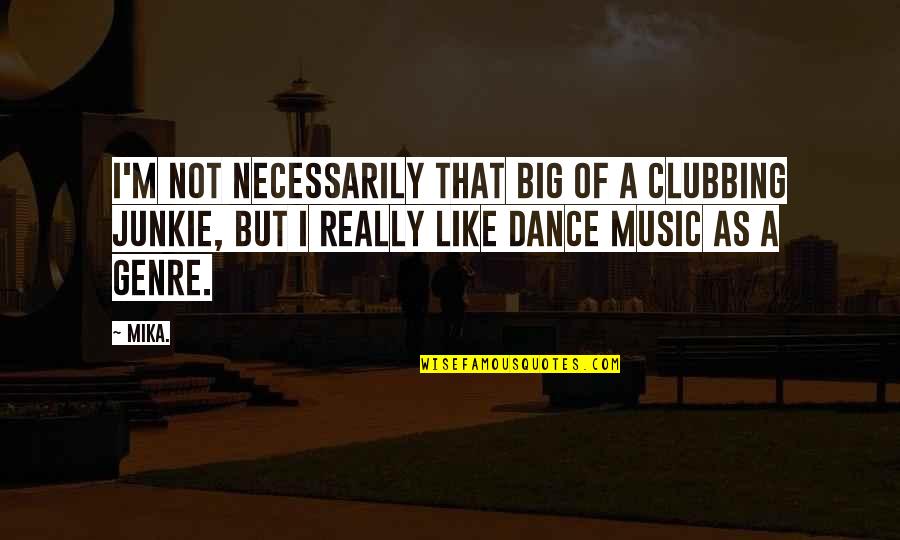 No More Clubbing Quotes By Mika.: I'm not necessarily that big of a clubbing No More Clubbing Quotes By Mika.: I'm not necessarily that big of a clubbing