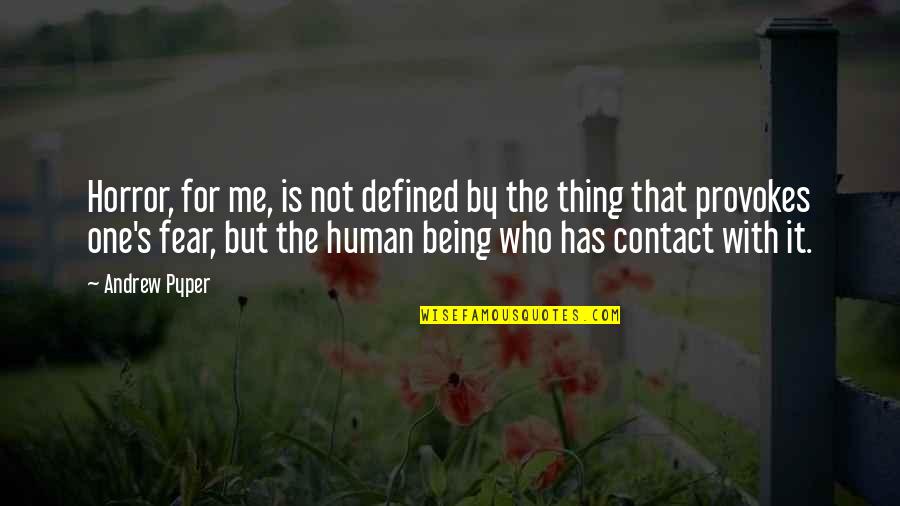 No More Contact Quotes By Andrew Pyper: Horror, for me, is not defined by the