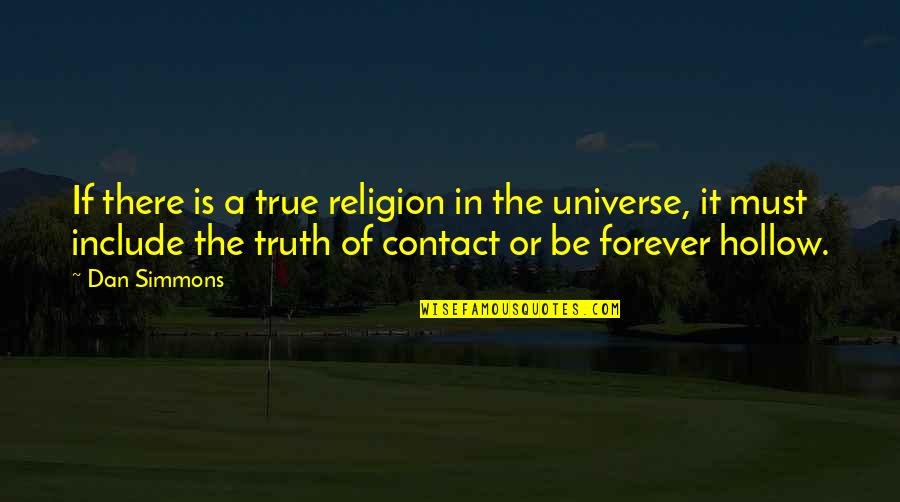 No More Contact Quotes By Dan Simmons: If there is a true religion in the