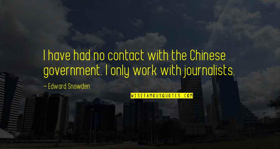 No More Contact Quotes By Edward Snowden: I have had no contact with the Chinese