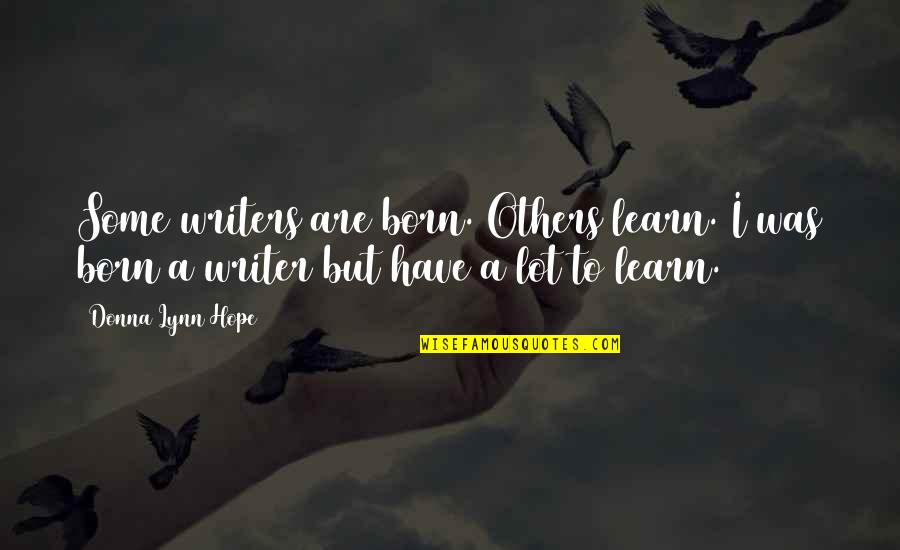 No More Crumbs Retreat Quotes By Donna Lynn Hope: Some writers are born. Others learn. I was