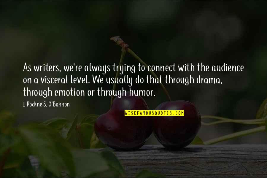 No More Drama Quotes By Rockne S. O'Bannon: As writers, we're always trying to connect with