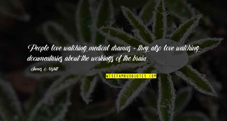 No More Dramas Quotes By James Nesbitt: People love watching medical dramas - they also No More Dramas Quotes By James Nesbitt: People love watching medical dramas - they also