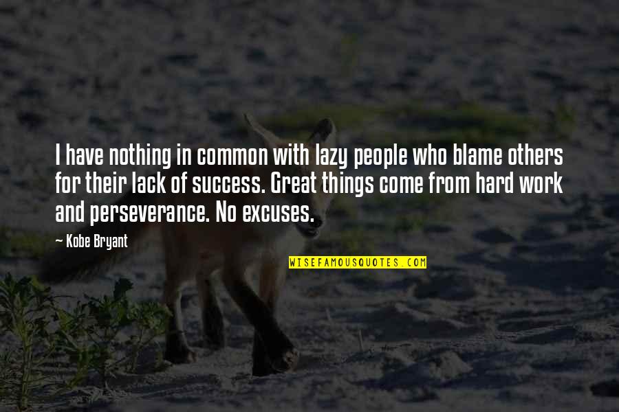 No More Excuses Motivational Quotes By Kobe Bryant: I have nothing in common with lazy people
