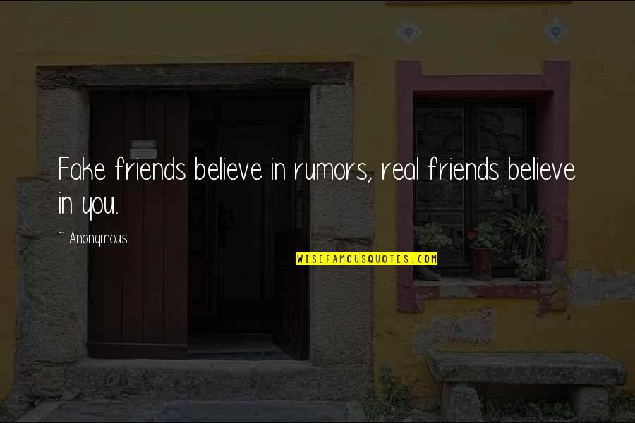 No More Fake Friends Quotes By Anonymous: Fake friends believe in rumors, real friends believe