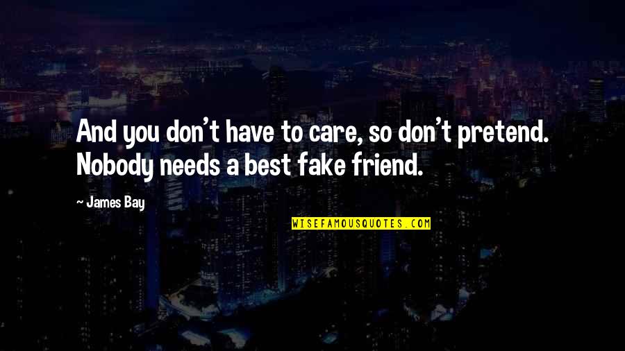 No More Fake Friends Quotes By James Bay: And you don't have to care, so don't