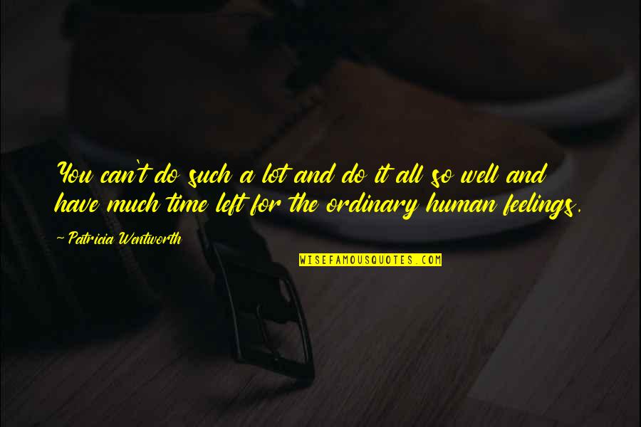 No More Feelings Left Quotes By Patricia Wentworth: You can't do such a lot and do No More Feelings Left Quotes By Patricia Wentworth: You can't do such a lot and do