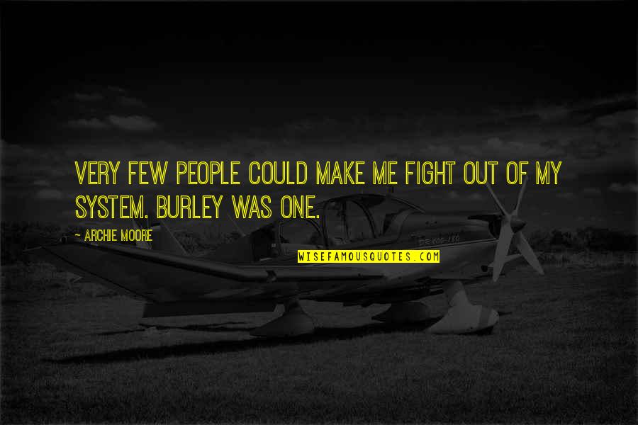 No More Fight In Me Quotes By Archie Moore: Very few people could make me fight out