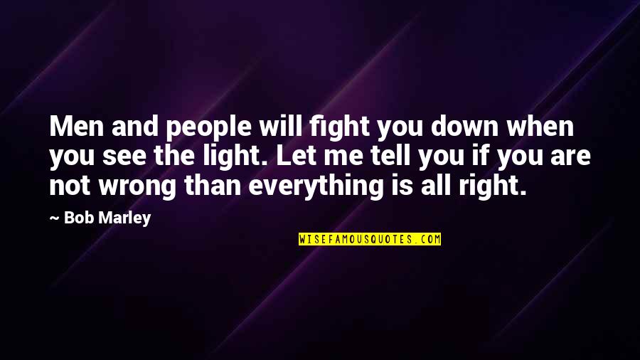 No More Fight In Me Quotes By Bob Marley: Men and people will fight you down when