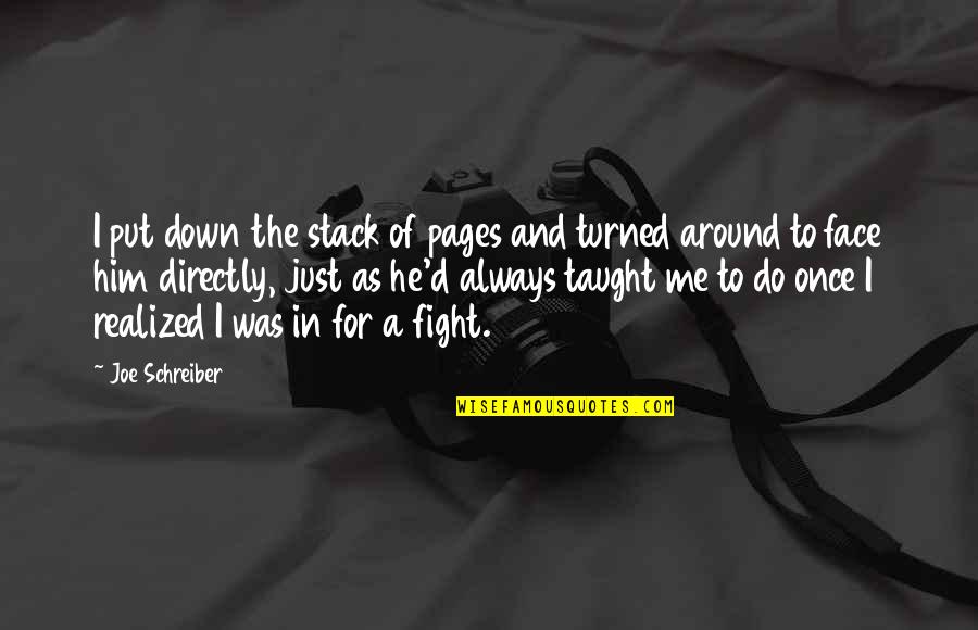 No More Fight In Me Quotes By Joe Schreiber: I put down the stack of pages and No More Fight In Me Quotes By Joe Schreiber: I put down the stack of pages and