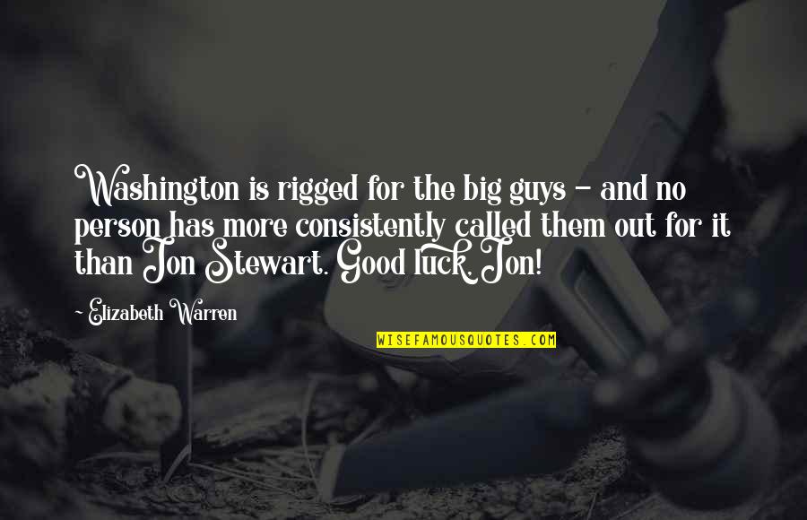 No More Good Guy Quotes By Elizabeth Warren: Washington is rigged for the big guys -