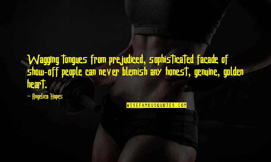 No More Gossip Quotes By Angelica Hopes: Wagging tongues from prejudiced, sophisticated facade of show-off No More Gossip Quotes By Angelica Hopes: Wagging tongues from prejudiced, sophisticated facade of show-off