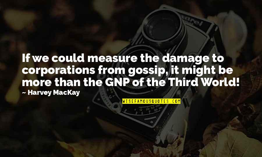 No More Gossip Quotes By Harvey MacKay: If we could measure the damage to corporations No More Gossip Quotes By Harvey MacKay: If we could measure the damage to corporations