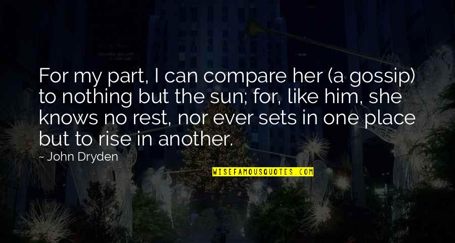 No More Gossip Quotes By John Dryden: For my part, I can compare her (a No More Gossip Quotes By John Dryden: For my part, I can compare her (a
