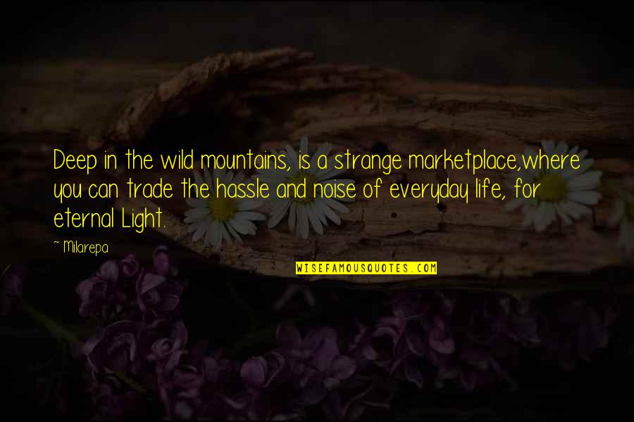 No More Hassle Quotes By Milarepa: Deep in the wild mountains, is a strange