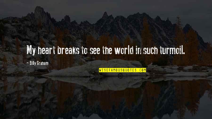 No More Heart Breaks Quotes By Billy Graham: My heart breaks to see the world in