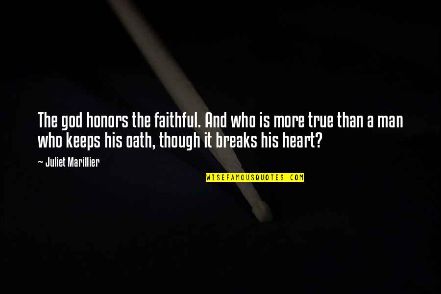 No More Heart Breaks Quotes By Juliet Marillier: The god honors the faithful. And who is