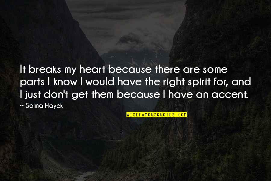 No More Heart Breaks Quotes By Salma Hayek: It breaks my heart because there are some