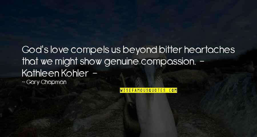 No More Heartaches Quotes By Gary Chapman: God's love compels us beyond bitter heartaches that No More Heartaches Quotes By Gary Chapman: God's love compels us beyond bitter heartaches that