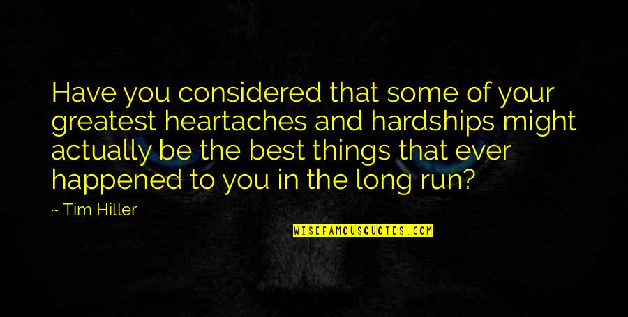 No More Heartaches Quotes By Tim Hiller: Have you considered that some of your greatest No More Heartaches Quotes By Tim Hiller: Have you considered that some of your greatest