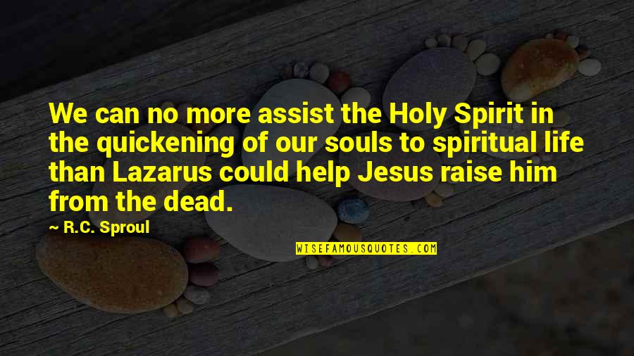 No More Help Quotes By R.C. Sproul: We can no more assist the Holy Spirit