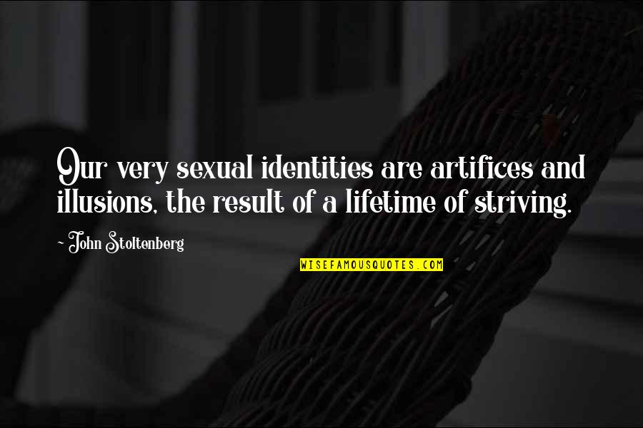 No More Illusions Quotes By John Stoltenberg: Our very sexual identities are artifices and illusions,