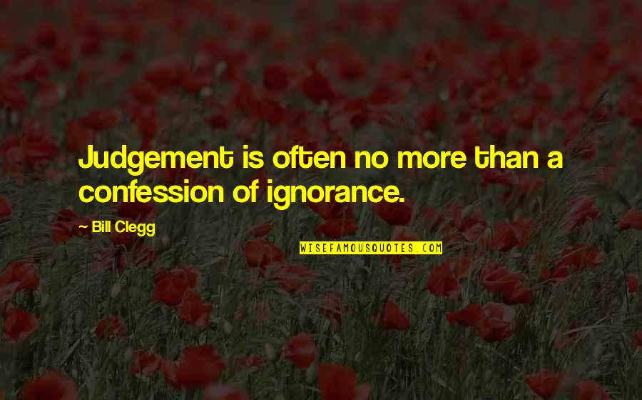 No More Judgement Quotes By Bill Clegg: Judgement is often no more than a confession