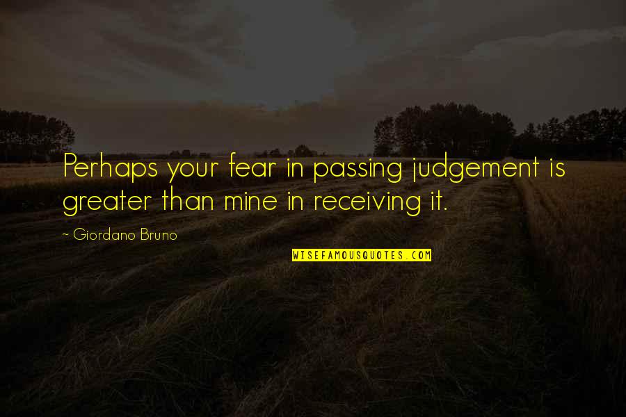No More Judgement Quotes By Giordano Bruno: Perhaps your fear in passing judgement is greater