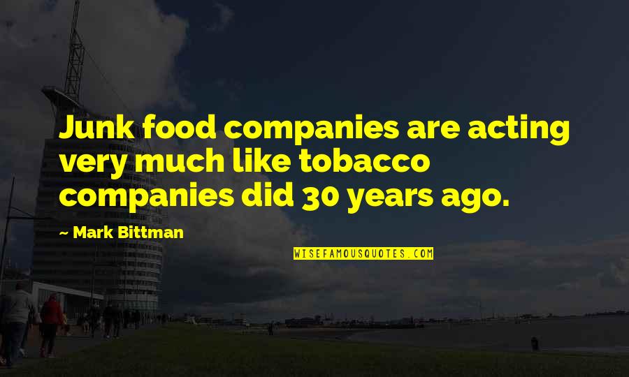 No More Junk Food Quotes By Mark Bittman: Junk food companies are acting very much like