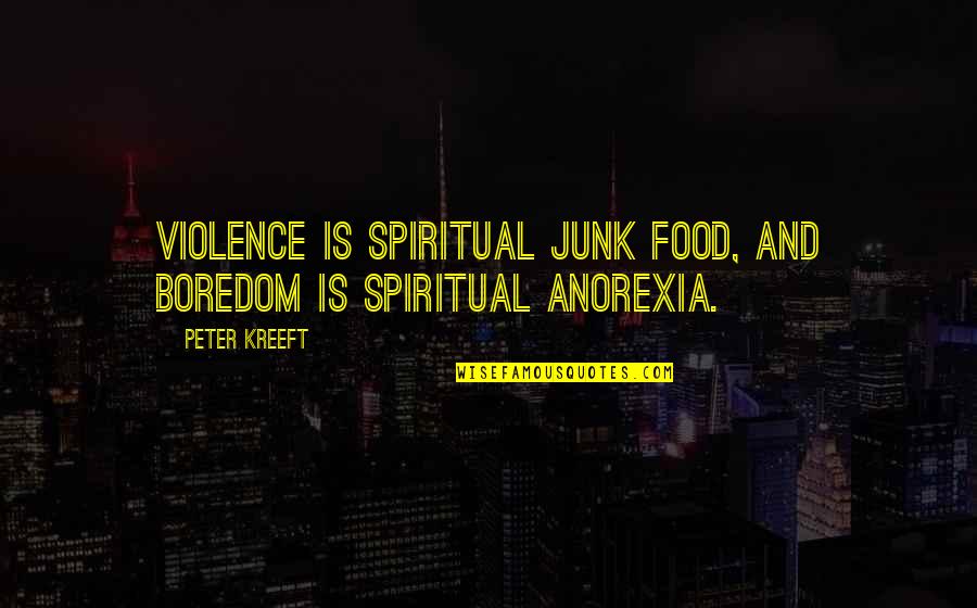 No More Junk Food Quotes By Peter Kreeft: Violence is spiritual junk food, and boredom is