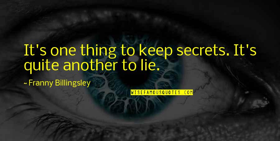 No More Lie Quotes By Franny Billingsley: It's one thing to keep secrets. It's quite