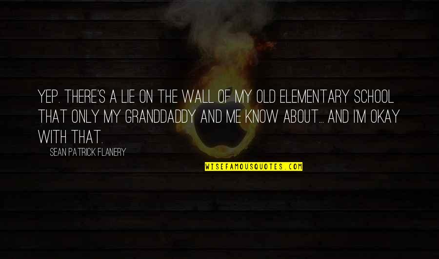 No More Lie Quotes By Sean Patrick Flanery: Yep. There's a lie on the wall of