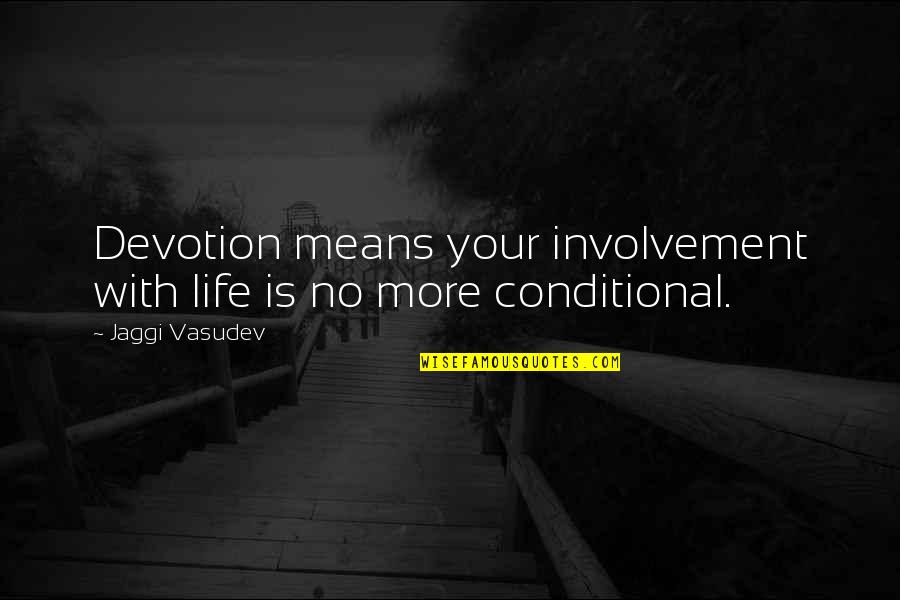 No More Life Quotes By Jaggi Vasudev: Devotion means your involvement with life is no
