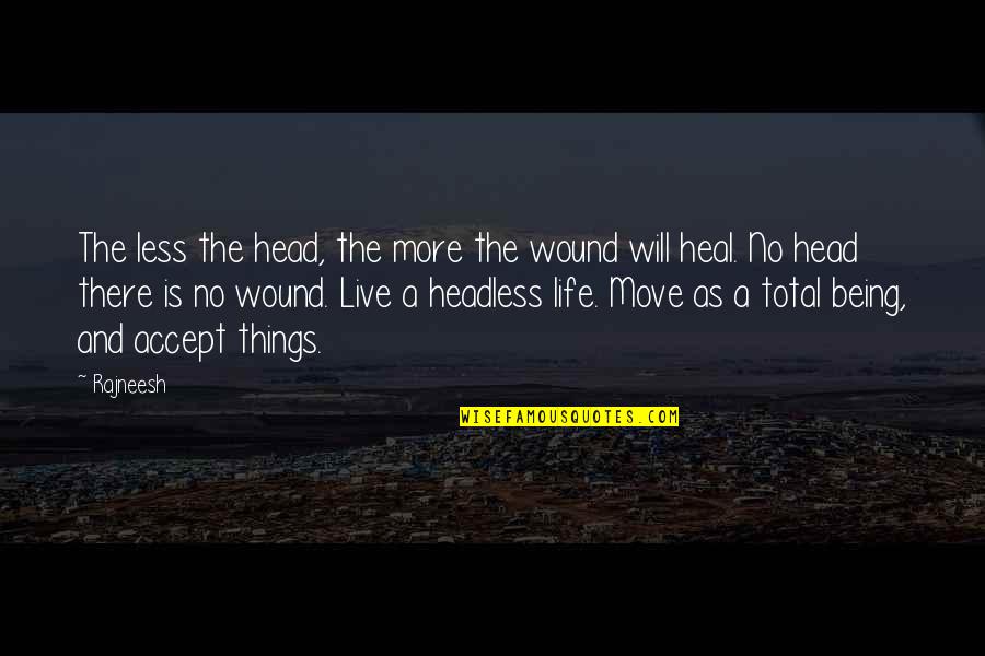 No More Life Quotes By Rajneesh: The less the head, the more the wound