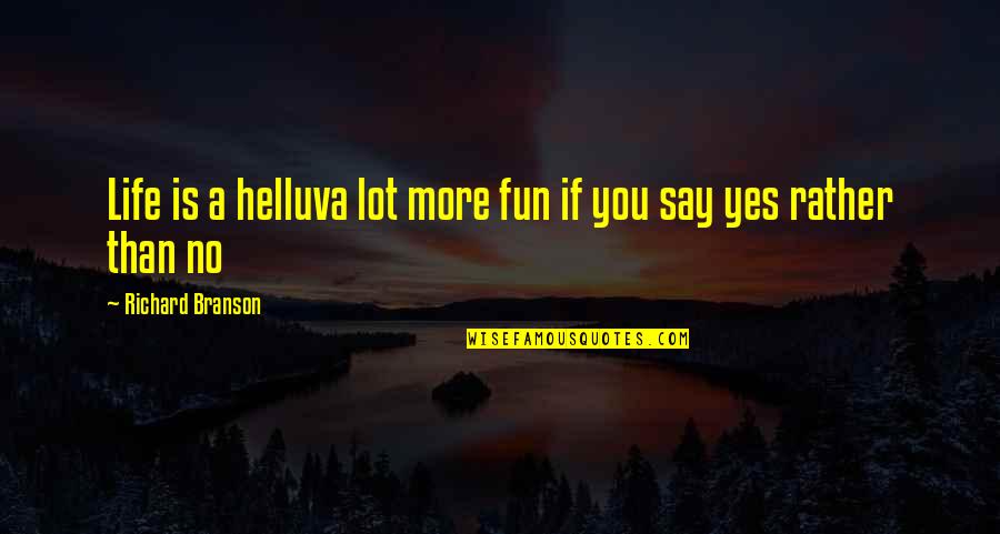 No More Life Quotes By Richard Branson: Life is a helluva lot more fun if