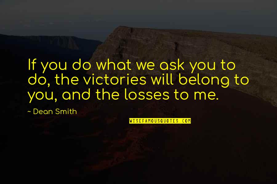No More Losses Quotes By Dean Smith: If you do what we ask you to No More Losses Quotes By Dean Smith: If you do what we ask you to