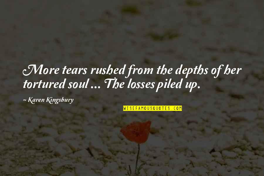 No More Losses Quotes By Karen Kingsbury: More tears rushed from the depths of her