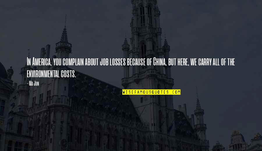 No More Losses Quotes By Ma Jun: In America, you complain about job losses because No More Losses Quotes By Ma Jun: In America, you complain about job losses because