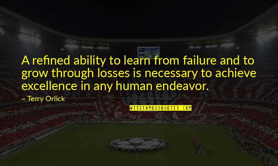No More Losses Quotes By Terry Orlick: A refined ability to learn from failure and No More Losses Quotes By Terry Orlick: A refined ability to learn from failure and