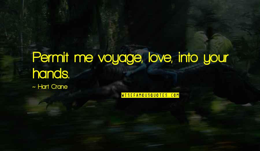 No More Love For Me Quotes By Hart Crane: Permit me voyage, love, into your hands... No More Love For Me Quotes By Hart Crane: Permit me voyage, love, into your hands...