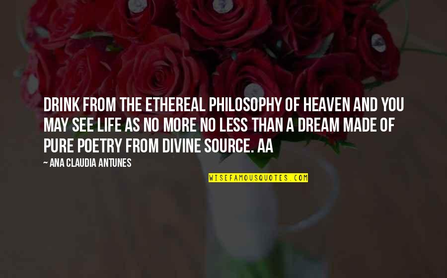 No More Love You Quotes By Ana Claudia Antunes: Drink from the ethereal philosophy of Heaven and No More Love You Quotes By Ana Claudia Antunes: Drink from the ethereal philosophy of Heaven and