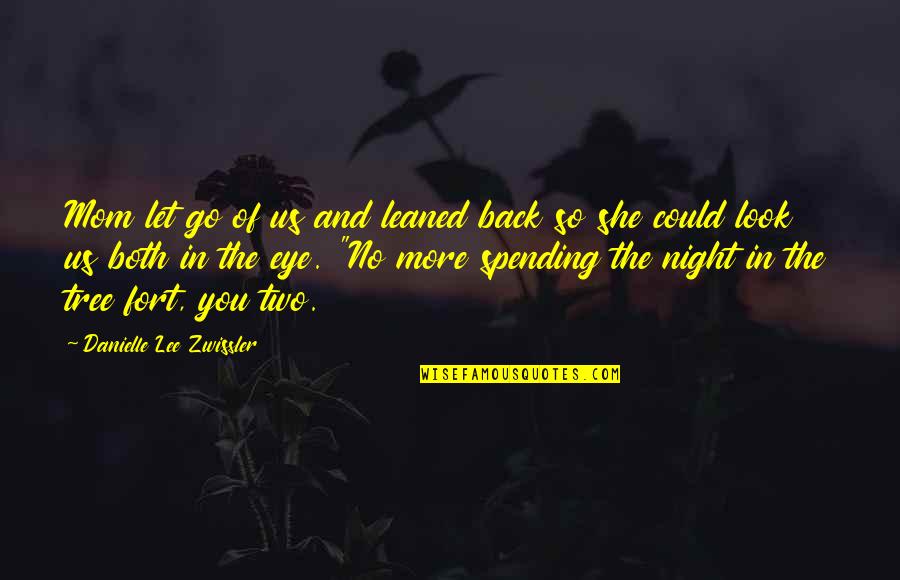 No More Love You Quotes By Danielle Lee Zwissler: Mom let go of us and leaned back No More Love You Quotes By Danielle Lee Zwissler: Mom let go of us and leaned back