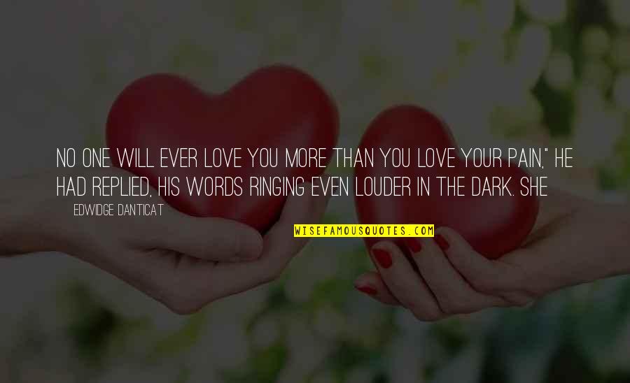 No More Love You Quotes By Edwidge Danticat: No one will ever love you more than No More Love You Quotes By Edwidge Danticat: No one will ever love you more than