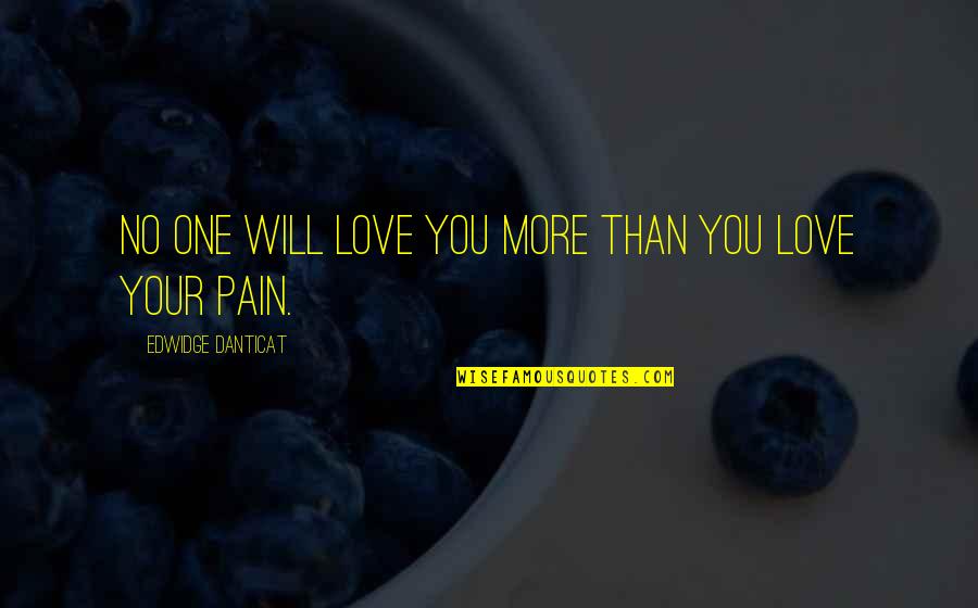 No More Love You Quotes By Edwidge Danticat: No one will love you more than you