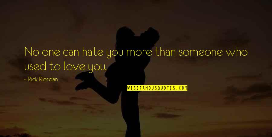 No More Love You Quotes By Rick Riordan: No one can hate you more than someone No More Love You Quotes By Rick Riordan: No one can hate you more than someone
