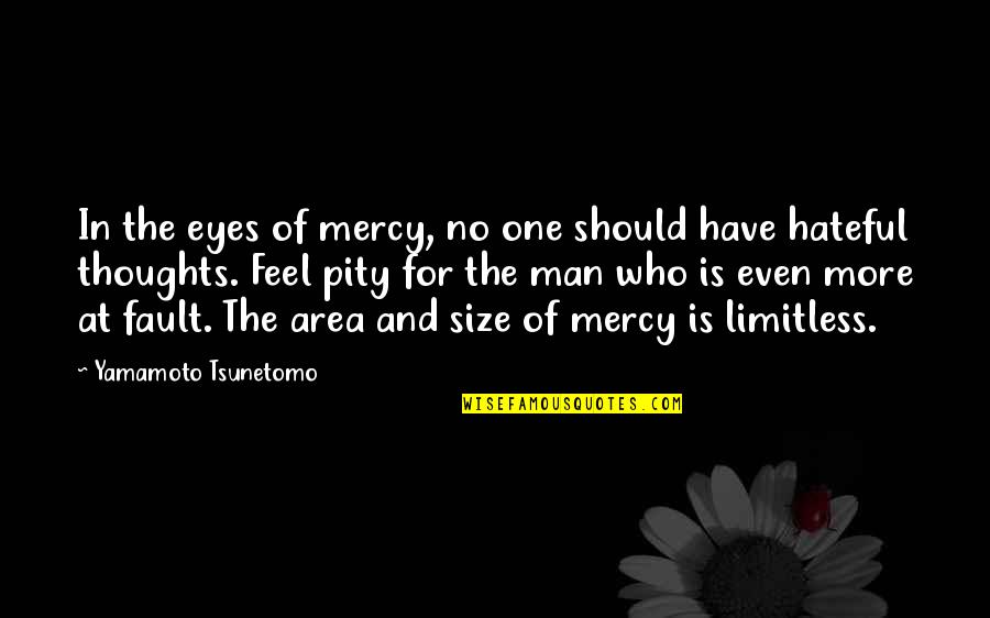 No More Mercy Quotes By Yamamoto Tsunetomo: In the eyes of mercy, no one should No More Mercy Quotes By Yamamoto Tsunetomo: In the eyes of mercy, no one should