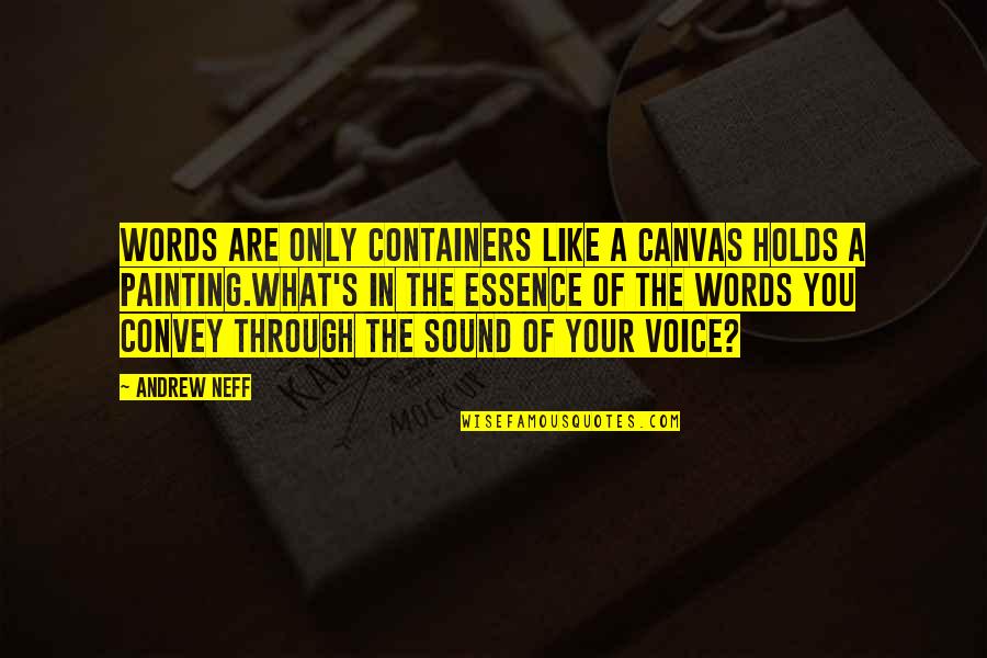 No More Mind Games Quotes By Andrew Neff: Words are only containers like a canvas holds