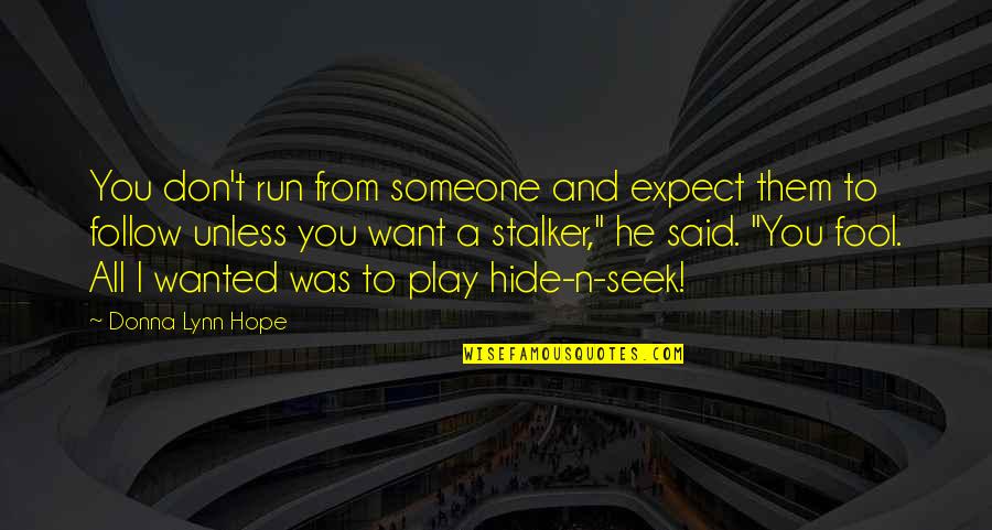 No More Mind Games Quotes By Donna Lynn Hope: You don't run from someone and expect them No More Mind Games Quotes By Donna Lynn Hope: You don't run from someone and expect them